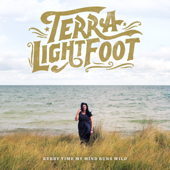 Every Time My Mind Runs Wild - Terra Lightfoot