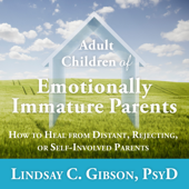 Adult Children of Emotionally Immature Parents - Lindsay C. Gibson