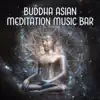 Buddha Asian Meditation Music Bar: Oriental Zen Practice album lyrics, reviews, download