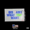 Dis' Aint What You Want (feat. Esparo) - Single album lyrics, reviews, download