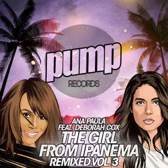 The Girl from Ipanema Remixed Vol. 3 (feat. Deborah Cox) by Ana Paula album reviews, ratings, credits