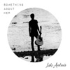 Luke Andrews - Something About Her