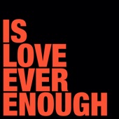 Is Love Ever Enough (Main Mix) artwork