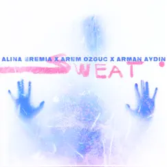 Sweat - Single by Alina Eremia, Arman Aydin & Arem Ozguc album reviews, ratings, credits