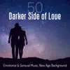 50 Darker Side of Love: Emotional & Sensual Music, New Age Background – Making Love, Tantric Sex Massage, Relaxation, Sex & Love Soundtracks album lyrics, reviews, download
