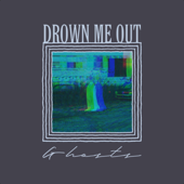 Ghosts - Drown Me Out