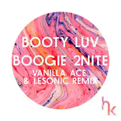 Boogie 2Nite (Vanilla Ace & LeSonic Remix) - Single - Booty Luv Boogie 2Nite (Vanilla Ace & LeSonic Remix) - Single - Booty Luv