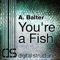 You're a Fish - A. Balter lyrics