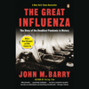 The Great Influenza: The Epic Story of the Deadliest Plague in History (Unabridged) - John M. Barry
