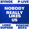 Nobody Really Like Us (feat. BYNOE, PORCHE BOXX, The LATE GREAT LORD SUPERB & P- LIVE) - Single album lyrics, reviews, download