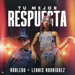 Tu Mejor Respuesta - Single by Robledo & Lennis Rodriguez album reviews, ratings, credits