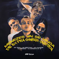 Menezes Vai Se Vinga da Ex pra Ganha Curtida (feat. DJ Gordinho da VF & DJ Menezes) - Single by MC Meno Dani, Mc LcKaiique & Mc J Mito album reviews, ratings, credits