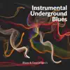 Instrumental Underground Blues album lyrics, reviews, download