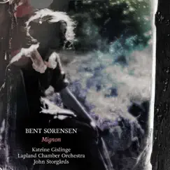 Bent Sørensen: Mignon by Katrine Gislinge, Lapland Chamber Orchestra & John Storgårds album reviews, ratings, credits