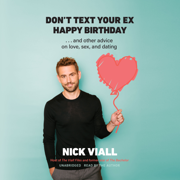 Don’t Text Your Ex Happy Birthday: And Other Advice on Love, Sex, and Dating (Unabridged)