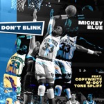 Mickey Blue - Don't Blink (feat. Copywrite, M-Dot & Tone Spliff)