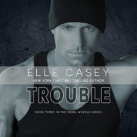 Elle Casey - Trouble: Rebel Wheels, Book 3 (Unabridged) artwork