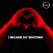 I Became My Brother artwork