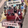 Alba Rivera - Si tu no estas