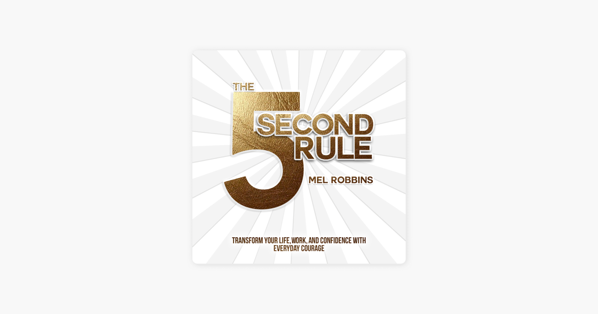 The 5 Second Rule: Transform your Life, Work, and Confidence with Everyday Courage (Unabridged) - Mel Robbins The 5 Second Rule: Transform your Life, Work, and Confidence with Everyday Courage (Unabridged) - Mel Robbins
