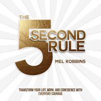 Mel Robbins - The 5 Second Rule: Transform your Life, Work, and Confidence with Everyday Courage (Unabridged) artwork