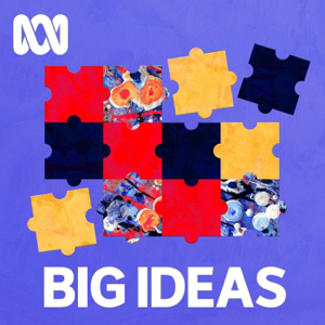 Big Ideas - Full program podcast podcast