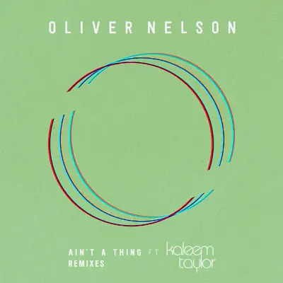 Ain't a Thing (feat. Kaleem Taylor) [Remixes] - Single - Oliver Nelson
