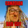 Canadian Bad Guy - Single album lyrics, reviews, download