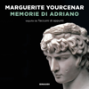 Memorie di Adriano - Marguerite Yourcenar
