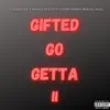 Stream & download Gifted Go Getta II (feat. Porterboi $krill Will & Bugatti Bone)