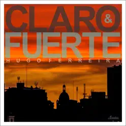 Claro y Fuerte - Hugo Ferreira Claro y Fuerte - Hugo Ferreira