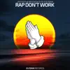 Stream & download Rap Don't Work (feat. OJ da Juiceman) - Single