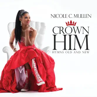 Crown Him Hymns Old and New by Nicole C. Mullen album reviews, ratings, credits