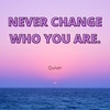 Never Change Who You Are