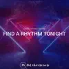Find a Rhythm Tonight - Single album lyrics, reviews, download