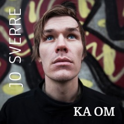 Jo Sverre - Ka Om