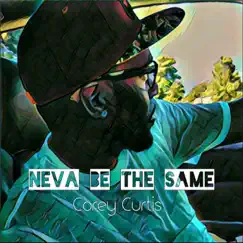 Neva Be the Same by Corey Curtis album reviews, ratings, credits