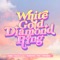 White Gold Diamond Ring (feat. PENOMECO) - F.HERO, Patrickananda, YOUNGOHM & FIIXD lyrics