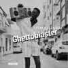 Ghettoblaster - Single album lyrics, reviews, download