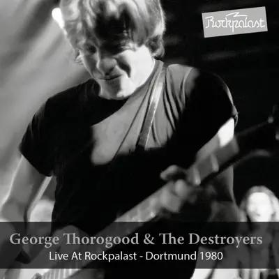 Live at Rockpalast (feat. The Destroyers) [1980] - George Thorogood
