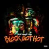 Block Got Hot - Single album lyrics, reviews, download