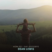 Dean Lewis - How Do I Say Goodbye