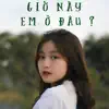 Giờ Này Em Ở Đâu ? (feat. Riu, Tronist) - Single album lyrics, reviews, download