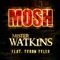 Mosh (feat. Tyson Tyler) - Mister Watkins lyrics