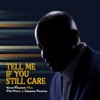 Tell Me If You Still Care - Single (feat. Phil Perry & Shannon Pearson) - Single