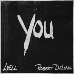 You - Single by LYELL & Robert DeLong album reviews, ratings, credits