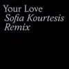 Stream & download Your Love (Sofia Kourtesis Remix) - Single