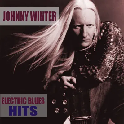 Electric Blues Hits - Johnny Winter Electric Blues Hits - Johnny Winter