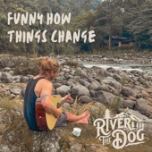 River The Dog - Funny How Things Change