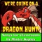 We're Going on a Dragon Hunt - Mister Kipley lyrics